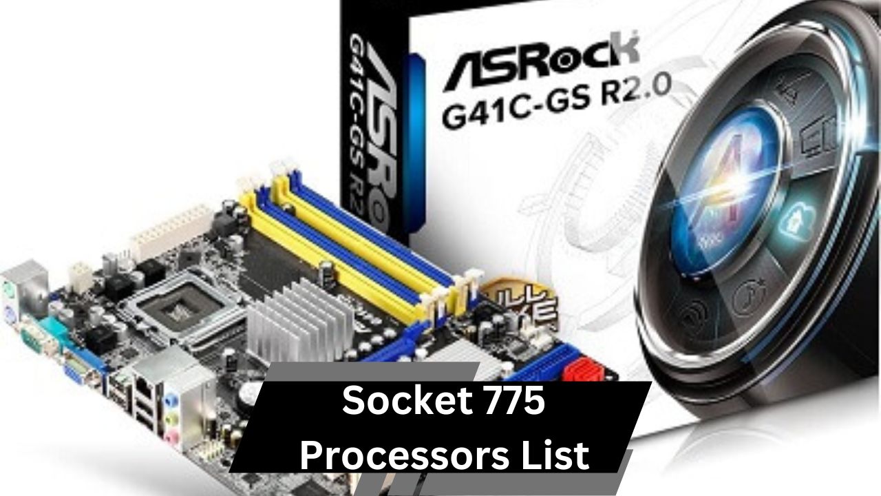 Socket 775 Processors List – A Complete Overview!