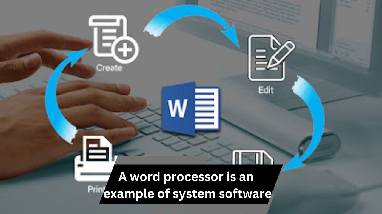 A Word Processor is an example of System Software – Fact Or Fiction!