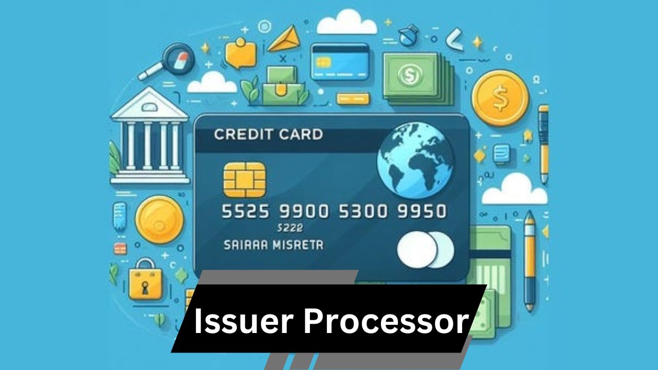 Issuer Processor – A Comprehensive Guide!