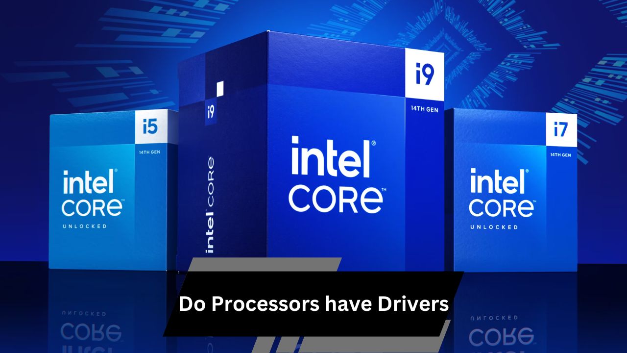 Do Processors have Drivers – Do You Need!