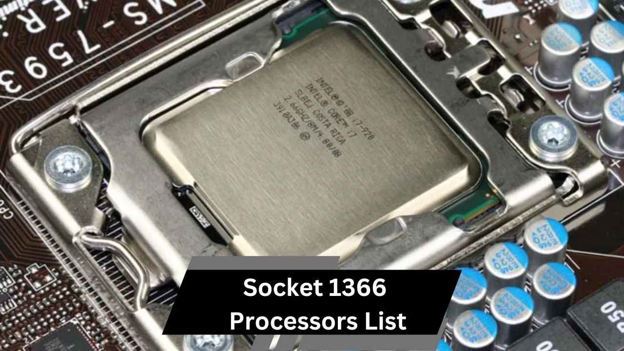 Socket 1366 Processors List – Key Models and Features!