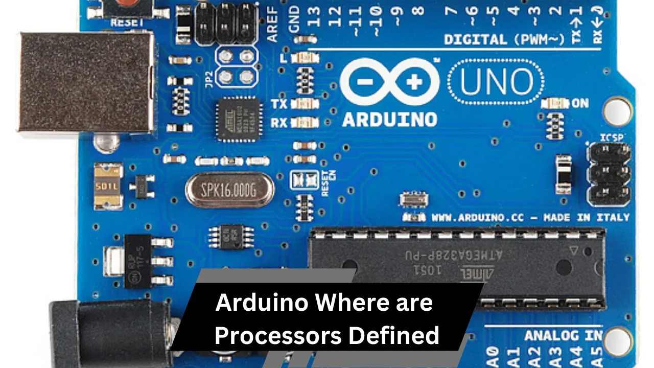 Arduino Where are Processors Defined – A Simple Guide!