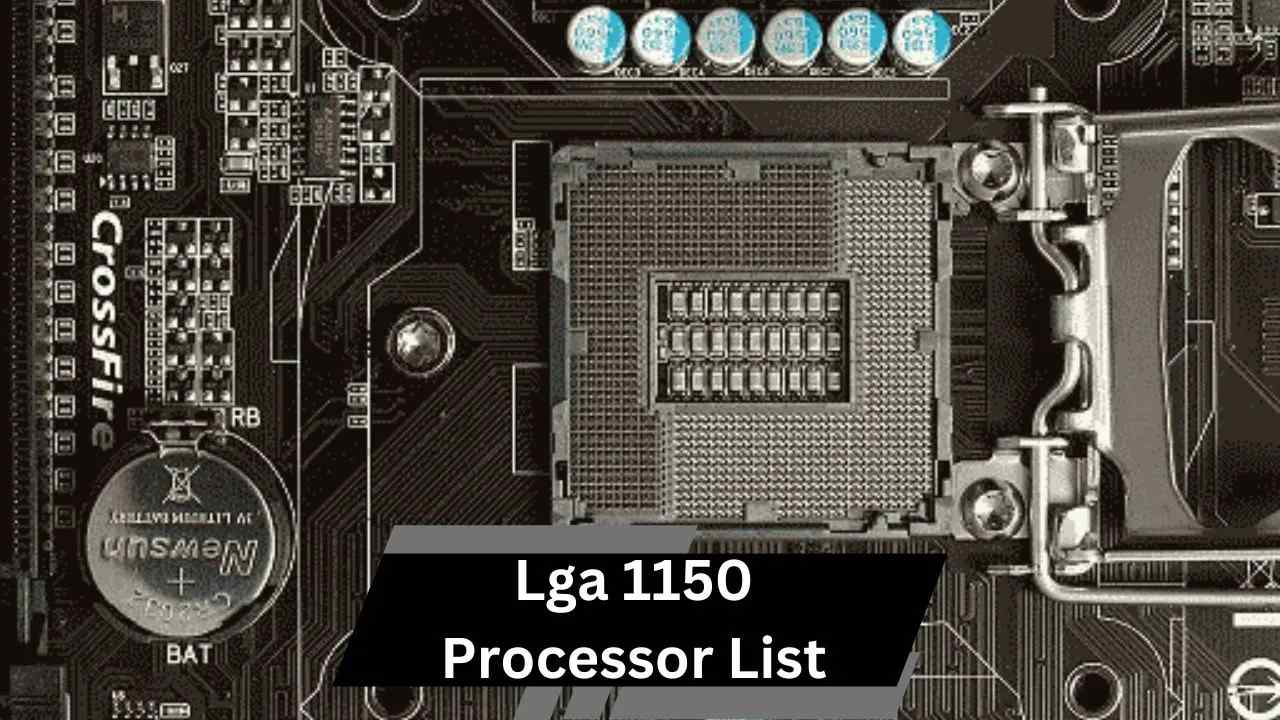 Lga 1150 Processor List – A Comprehensive Review!