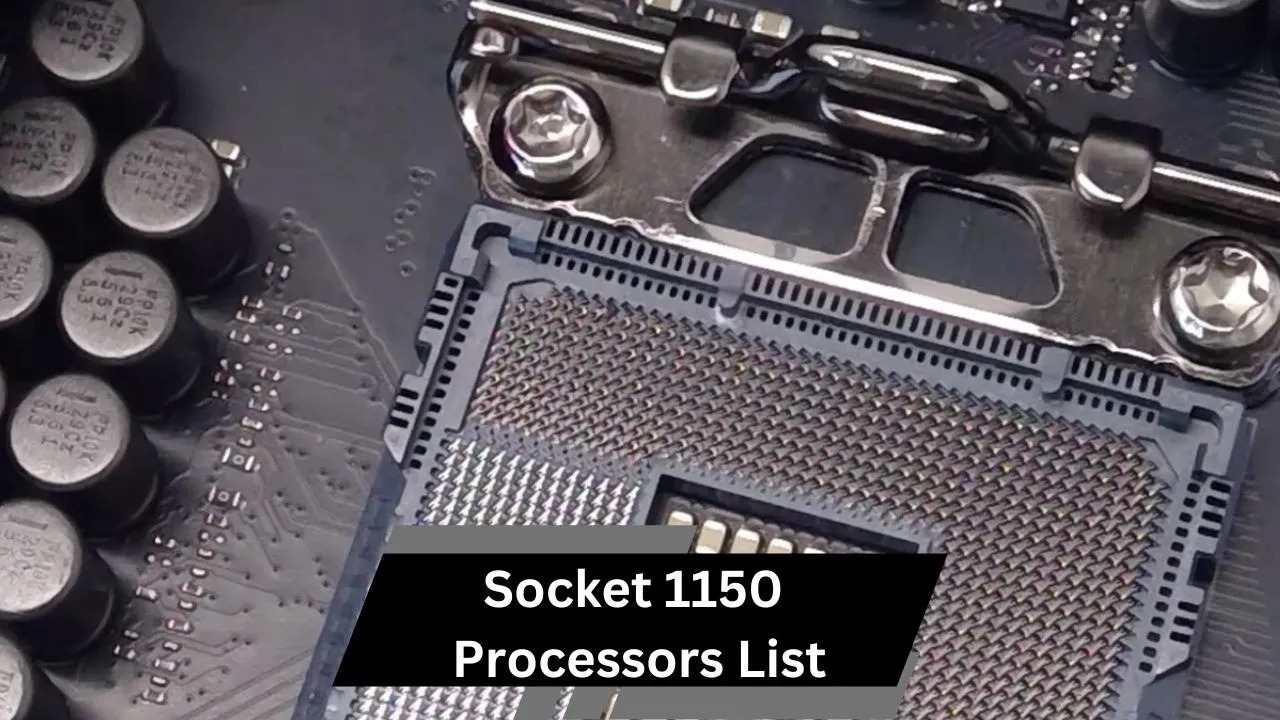 Socket 1150 Processors List – Features and Recommendations!