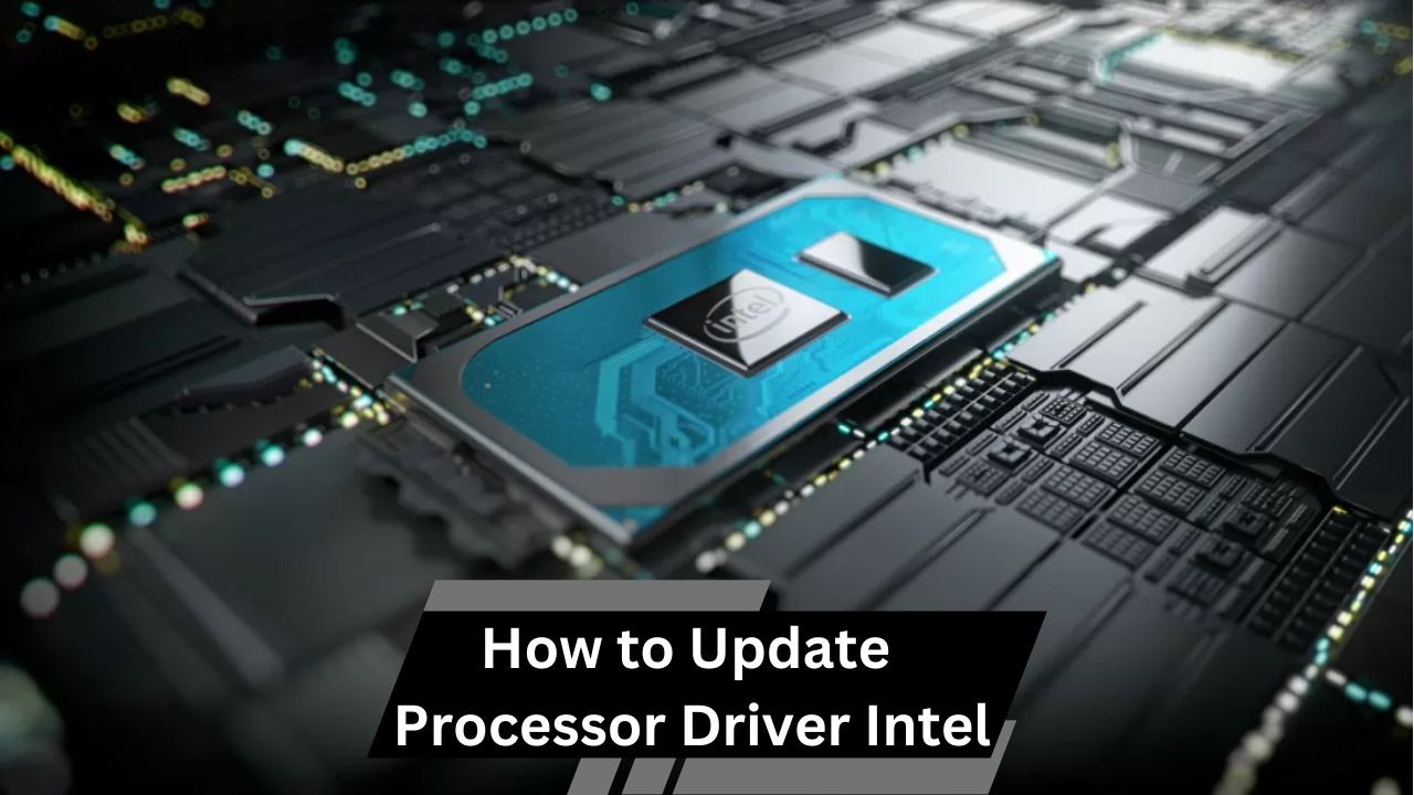 How to Update Processor Driver Intel – Easy-to-Follow Guide!