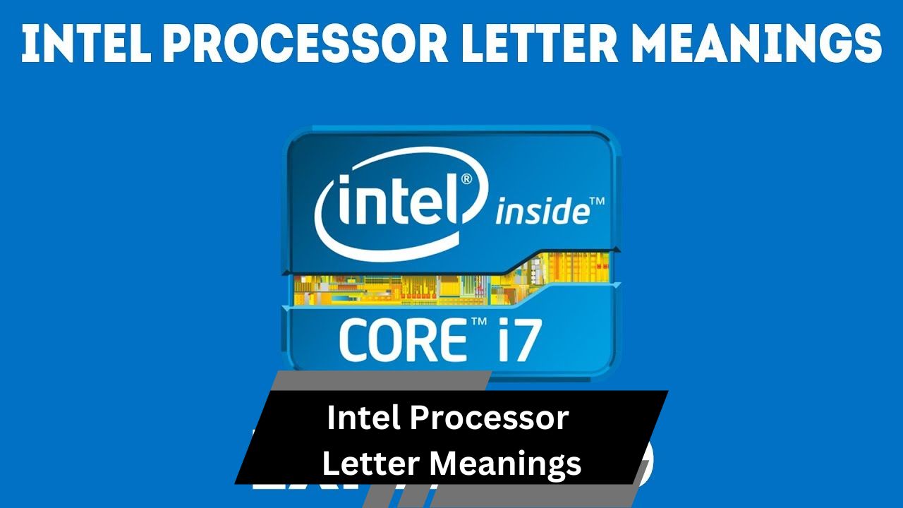 Intel Processor Letter Meanings – A Comprehensive Guide!